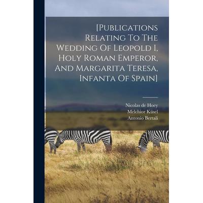 [publications Relating To The Wedding Of Leopold I, Holy Roman Emperor, And Margarita Teresa, Infanta Of Spain], Taschenbuch von Bertali,Carducci