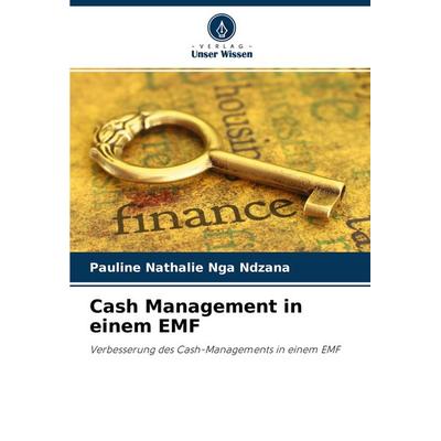 Cash Management in einem EMF, Taschenbuch von Pauline Nathalie Nga Ndzana, Verlag Unser Wissen, 978-620-4-42859-8