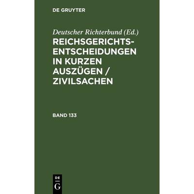Reichsgerichts-Entscheidungen in kurzen Auszügen / Zivilsachen / Reichsgerichts-Entscheidungen in kurzen Auszügen / Zivilsachen. Band 133, Gebundene