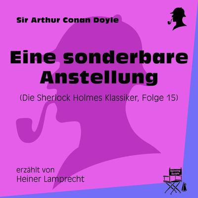 Eine sonderbare Anstellung (Die Sherlock Holmes Klassiker 15) - Arthur Conan Doyle, Audio, 9783991489481