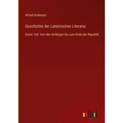 Geschichte der Lateinischen Literatur, Gebundene Ausgabe von Alfred Gudeman, Outlook, 978-3-368-38781-5