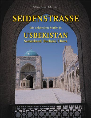 Karlheinz Morré - Seidenstrasse - Von Taschkent nach Samarkand, Buchara und Chiwa: Die schönsten Städte in Usbekistan - Preis vom 30.09.2026 22:30:23 h