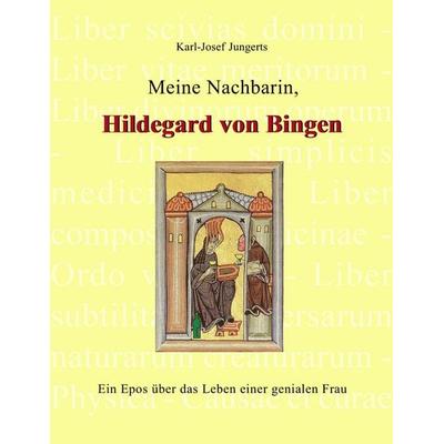 Meine Nachbarin, Hildegard von Bingen, Taschenbuch von Karl-Josef Jungerts, BoD – Books on Demand, 978-3-8370-0025-2