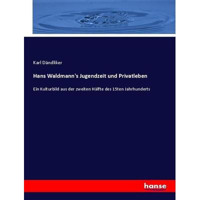 Hans Waldmann's Jugendzeit und Privatleben, Taschenbuch von Karl Dändliker, Hansebooks, 978-3-348-06893-2