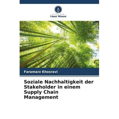 Soziale Nachhaltigkeit der Stakeholder in einem Supply Chain Management, Taschenbuch von Faramarz Khosravi, Verlag Unser Wissen, 978-620-4-94039-7