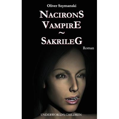 Nacirons Vampire - Sakrileg, Taschenbuch von Oliver Szymanski, BoD – Books on Demand, 978-3-8334-6910-7