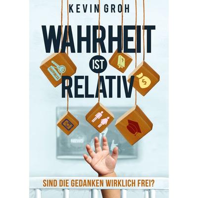 Wahrheit ist relativ, Taschenbuch von Kevin Groh, BoD – Books on Demand, 978-3-7526-0408-5