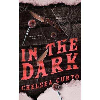 In The Dark, Taschenbuch von Chelsea Curto, Chelsea Curto, 978-1-958983-19-5