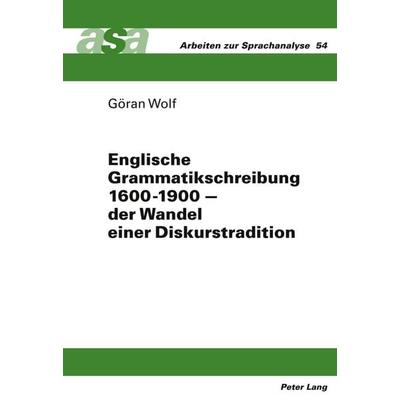 Englische Grammatikschreibung 1600-1900 – der Wandel einer Diskurstradition, Gebundene Ausgabe von Göran Wolf, Peter Lang GmbH, Internationaler Verlag