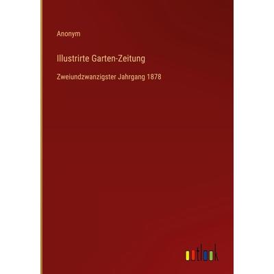 Illustrirte Garten-Zeitung, Gebundene Ausgabe von Anonym, Outlook, 978-3-368-02055-2