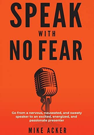 Mike Acker - Speak With No Fear: Go from a nervous, nauseated, and sweaty speaker to an excited, energized, and passionate presenter - Preis vom 30.09.2026 09:01:18 h