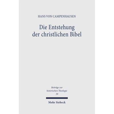 Die Entstehung der christlichen Bibel, Taschenbuch von Hans Campenhausen, Mohr Siebeck, 978-3-16-148227-4