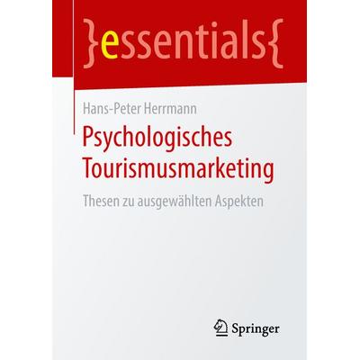 Psychologisches Tourismusmarketing, Taschenbuch von Hans-Peter Herrmann, Springer Fachmedien Wiesbaden GmbH, 978-3-658-23679-3