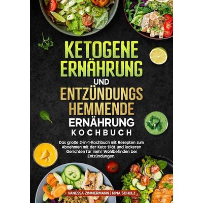 Ketogene Ernährung und Entzündungshemmende Ernährung Kochbuch, Taschenbuch von Vanessa Zimmermann,Nina Schulz, Tredition, 978-3-384-70760-4