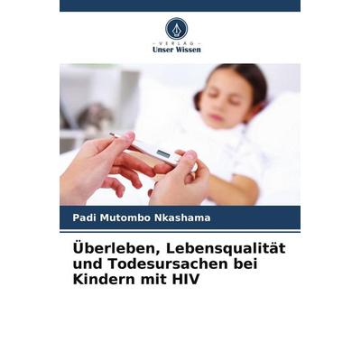 Überleben, Lebensqualität und Todesursachen bei Kindern mit HIV, Taschenbuch von Padi Mutombo Nkashama, Verlag Unser Wissen, 978-620-5-32392-2