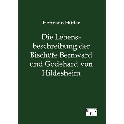 Die Lebensbeschreibung der Bischöfe Bernward und Godehard von Hildesheim, Taschenbuch von Hermann Hüffer, Europäischer Geschichtsverlag,