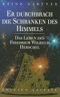 Heinz Gärtner - Er durchbrach die Schranken des Himmels. Das Leben des Friedrich Wilhelm Herschel. - Preis vom 30.09.2026 22:30:23 h