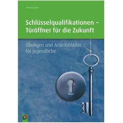 Schlüsselqualifikationen - Türöffner für die Zukunft. Übungen und Arbeitsblätter für Jugendliche, Fachbücher von Antonia Klein-Nikolaidis, Antonia, Klein-Nikolaidis