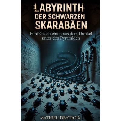 Labyrinth der schwarzen Skarabäen, Taschenbuch von Mathieu Descroix, Epubli, 978-3-565-34386-7