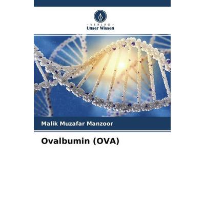 Ovalbumin (OVA), Taschenbuch von Malik Muzafar Manzoor,Waseem Ahmad Siddiqui,Suphla Gupta, Verlag Unser Wissen, 978-620-4-59346-3