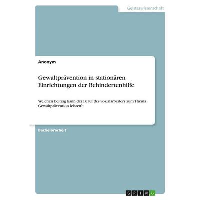 Gewaltprävention in stationären Einrichtungen der Behindertenhilfe, Taschenbuch von Anonymous, GRIN, 978-3-389-18797-5