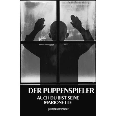 Der Puppenspieler, Taschenbuch von Justin Brindöpke, Epubli, 978-3-8190-2018-6