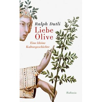 Liebe Olive, Gebundene Ausgabe von Ralph Dutli, Wallstein Verlag, 978-3-8353-1374-3