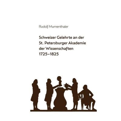 Schweizer Gelehrte an der St. Petersburger Akademie der Wissenschaften 1725-1825, Gebundene Ausgabe von Rudolf Mumenthaler, Buch & netz,