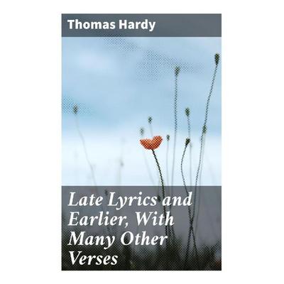 Late Lyrics and Earlier, With Many Other Verses, Taschenbuch von Thomas Hardy, Good Press, 978-80-272-9202-8