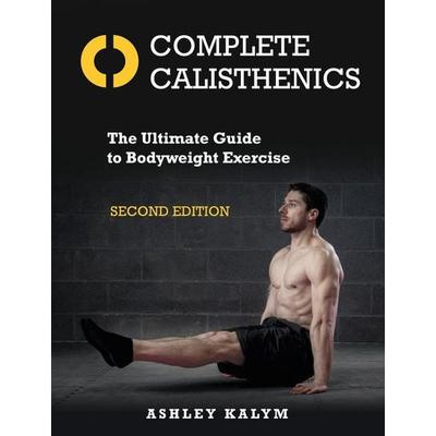 Complete Calisthenics, Second Edition, Taschenbuch von Ashley Kalym, North Atlantic Books, 978-1-62317-411-8