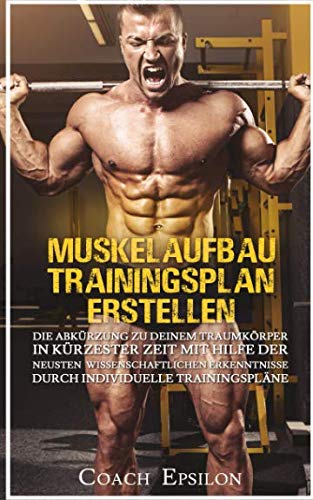 Coach Epsilon - MUSKELAUFBAU TRAININGSPLAN ERSTELLEN: die Abkürzung zu deinem Traumkörper in kürzester Zeit mit den neusten wissenschaftlichen Erkenntnissen über individuelle Trainingspläne - Preis vom 30.09.2026 09:01:18 h