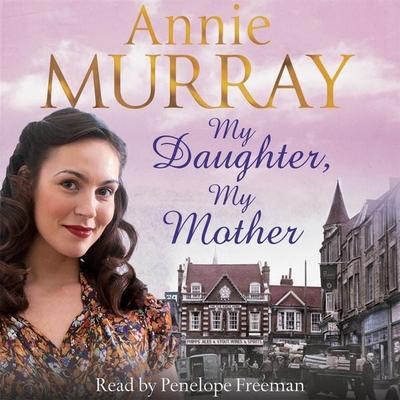 My Daughter, My Mother - Annie Murray, Audio, 9781447260400