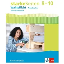 starkeSeiten Wahlpflicht - Arbeitslehre Technik/Wirtschaft 8-10. Ausgabe Nordrhein-Westfalen. S, Schulbücher von Ernst Klett Verlag