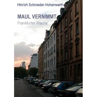 MAUL VERNIMMT, Taschenbuch von Hinrich Schroeder-Hohenwarth, Epubli, 978-3-8442-2613-3