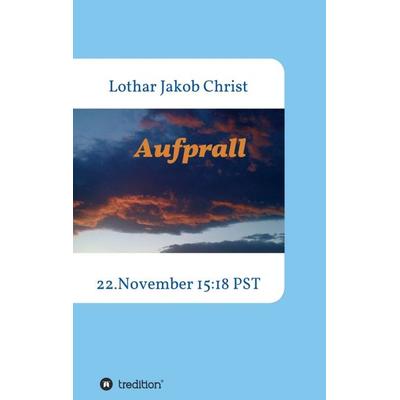 Aufprall, Taschenbuch von Lothar Jakob Christ, Tredition, 978-3-7482-2362-7
