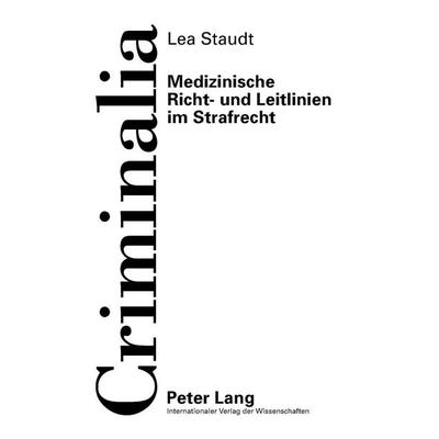 Medizinische Richt- und Leitlinien im Strafrecht, Gebundene Ausgabe von Lea Staudt, Peter Lang GmbH, Internationaler Verlag der Wissenschaften,