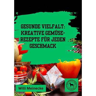 Gesunde Vielfalt:, Taschenbuch von Willi Meinecke, Tredition, 978-3-384-30939-6
