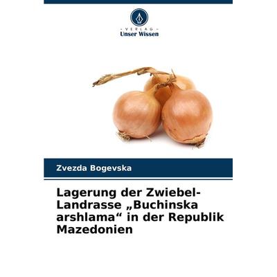 Lagerung der Zwiebel-Landrasse 'Buchinska arshlama' in der Republik Mazedonien, Taschenbuch von Zvezda Bogevska, Verlag Unser Wissen,