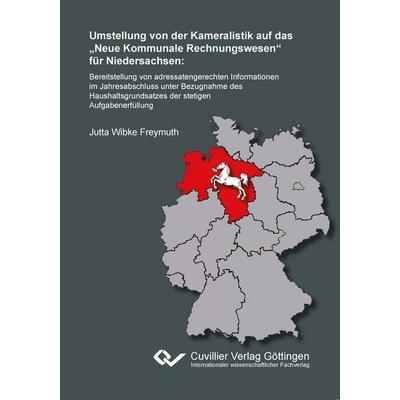 Umstellung von der Kameralistik auf das 'Neue Kommunale Rechnungswesen' für Niedersachsen. Bereitstellung von adressatengerechten Informationen im