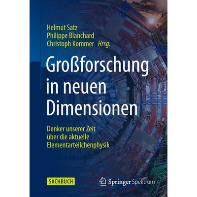 Großforschung in neuen Dimensionen, Taschenbuch von Helmut Satz,Philippe Blanchard, Springer Berlin, 978-3-662-45407-7
