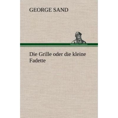 Die Grille oder die kleine Fadette, Gebundene Ausgabe von George Sand, Tredition, 978-3-8472-6597-9