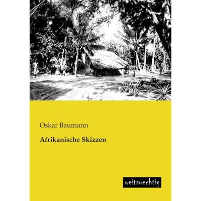 Afrikanische Skizzen, Taschenbuch von Oskar Baumann, Weitsuechtig, 978-3-943850-24-6