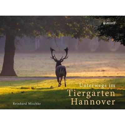 Unterwegs im Tiergarten Hannover, Gebundene Ausgabe von Reinhard Mischke, Lehmanns Media, 978-3-96543-515-5