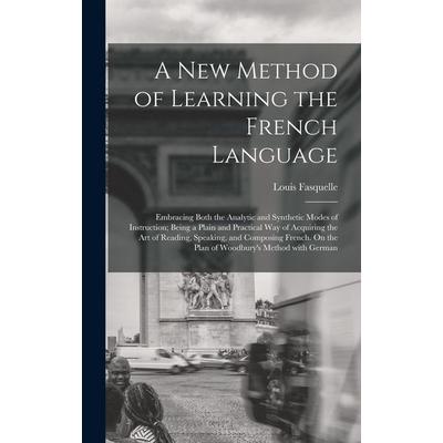 A New Method of Learning the French Language, Gebundene Ausgabe von Louis Fasquelle, Creative Media Partners, LLC, 978-1-01-739561-7