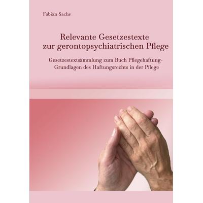 Relevante Gesetzestexte zur gerontopsychiatrischen Pflege, Gebundene Ausgabe von Fabian Sachs, Tredition, 978-3-347-96725-0