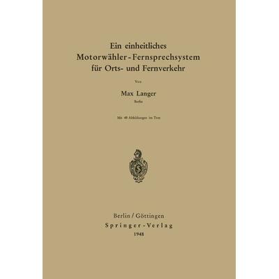 Ein einheitliches Motorwähler - Fernsprechsystem für Orts- und Fernverkehr, Taschenbuch von Max Langer, Springer Berlin, 978-3-540-01333-4