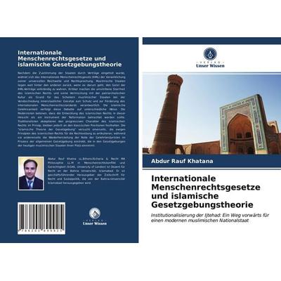 Internationale Menschenrechtsgesetze und islamische Gesetzgebungstheorie, Taschenbuch von Abdur Rauf Khatana, Verlag Unser Wissen, 978-620-2-89992-5