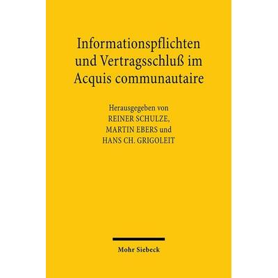 Informationspflichten und Vertragsschluß im Acquis communautaire, Taschenbuch von Reiner Schulze,Martin Ebers,Hans Chr. Grigoleit, Mohr Siebeck,