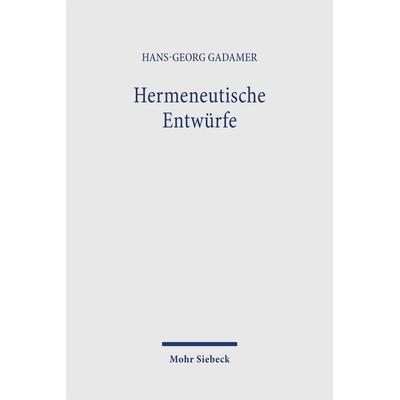 Hermeneutische Entwürfe, Taschenbuch von Hans-Georg Gadamer, Mohr Siebeck, 978-3-16-147292-3