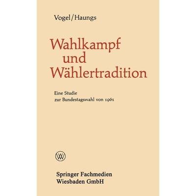 Wahlkampf und Wählertradition, Taschenbuch von Bernhard Vogel,Peter Haungs, VS Verlag für Sozialwissenschaften, 978-3-322-97975-9